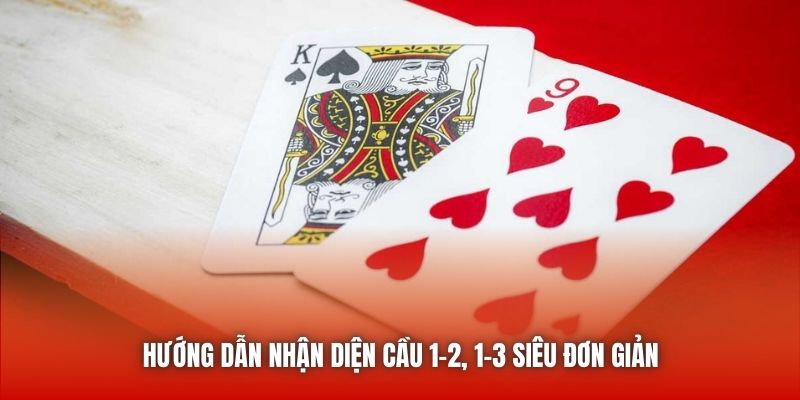 Hướng dẫn nhận diện cầu 1-2, 1-3 siêu đơn giản