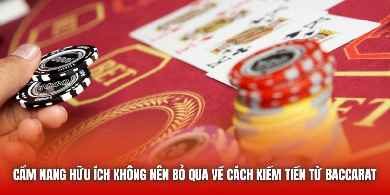 Cẩm nang hữu ích không nên bỏ qua về cách kiếm tiền từ Baccarat