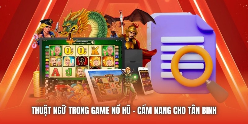 Thuật Ngữ Trong Game Nổ Hũ - Cẩm Nang Cho Tân Binh