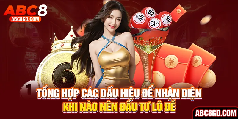 Tổng hợp các dấu hiệu để nhận diện khi nào nên đầu tư lô đề